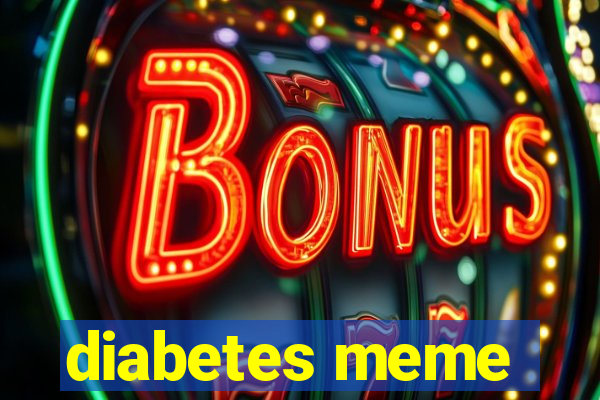 diabetes meme
